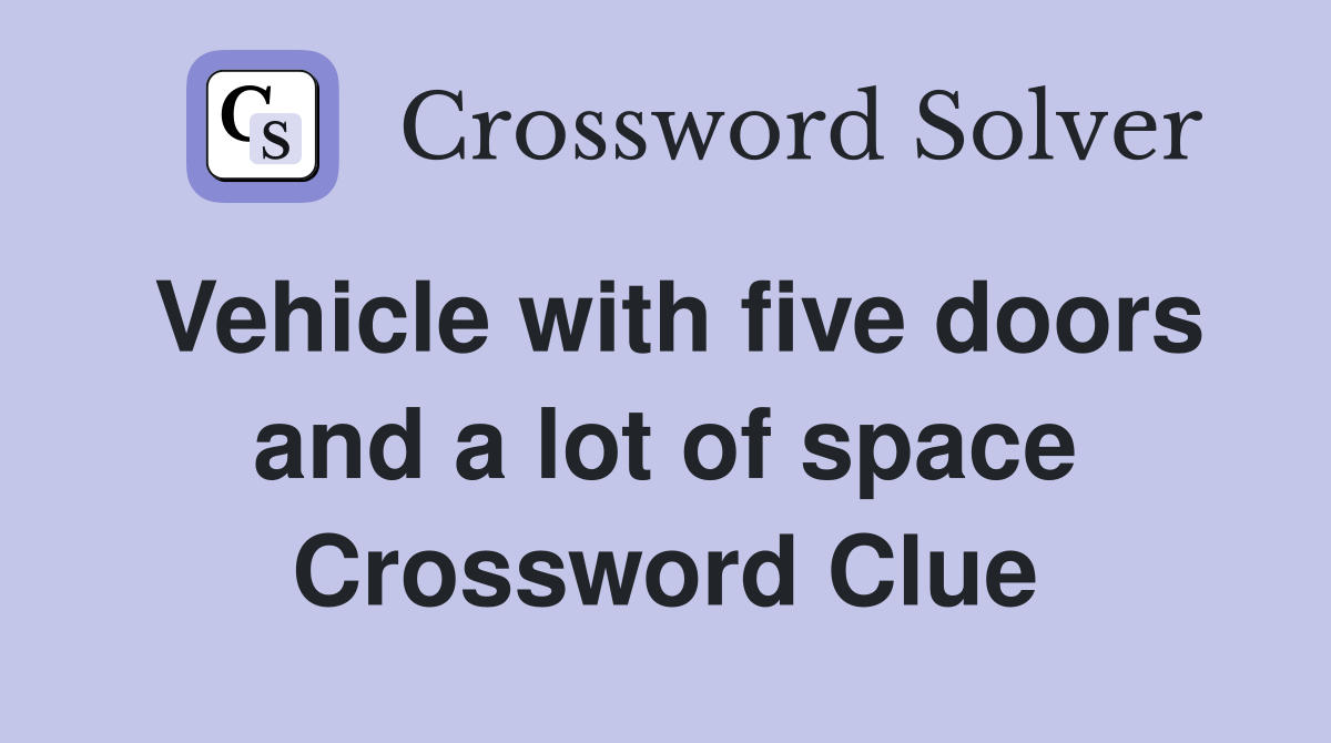Vehicle with five doors and a lot of space Crossword Clue