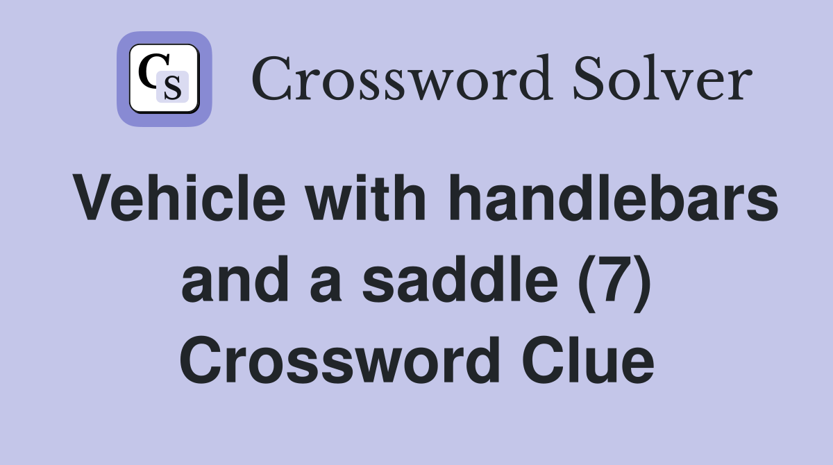 Vehicle with handlebars and a saddle (7) Crossword Clue