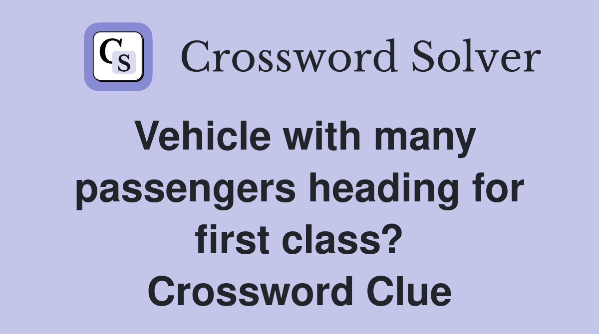 Vehicle with many passengers heading for first class? Crossword Clue