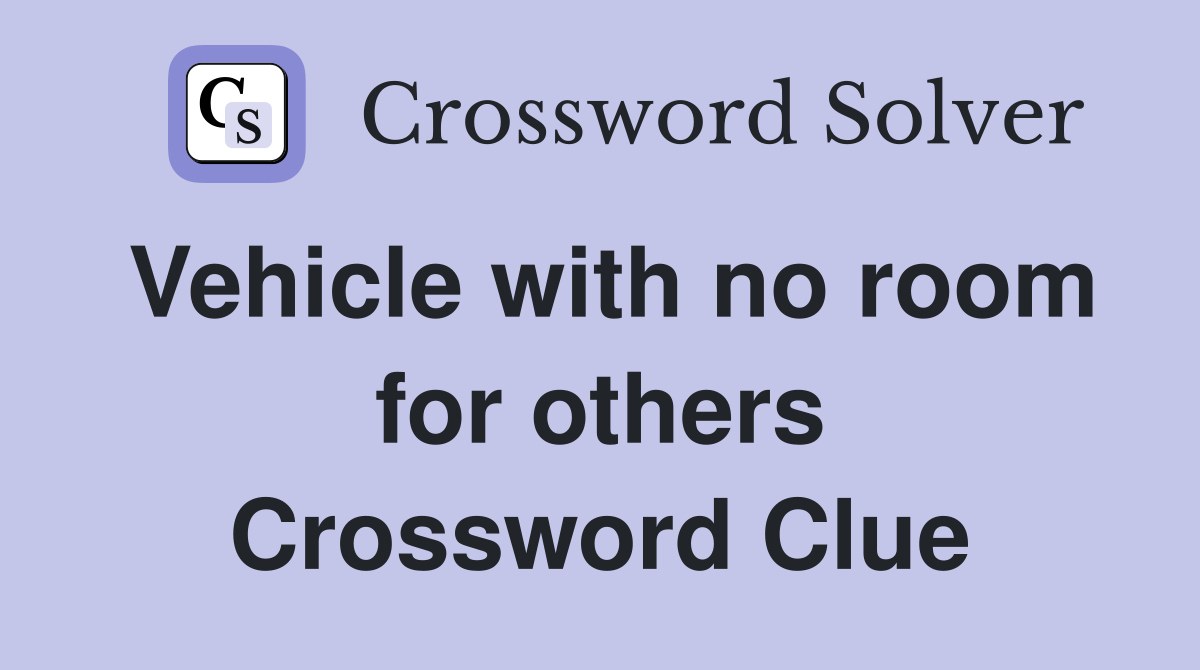 Vehicle with no room for others Crossword Clue