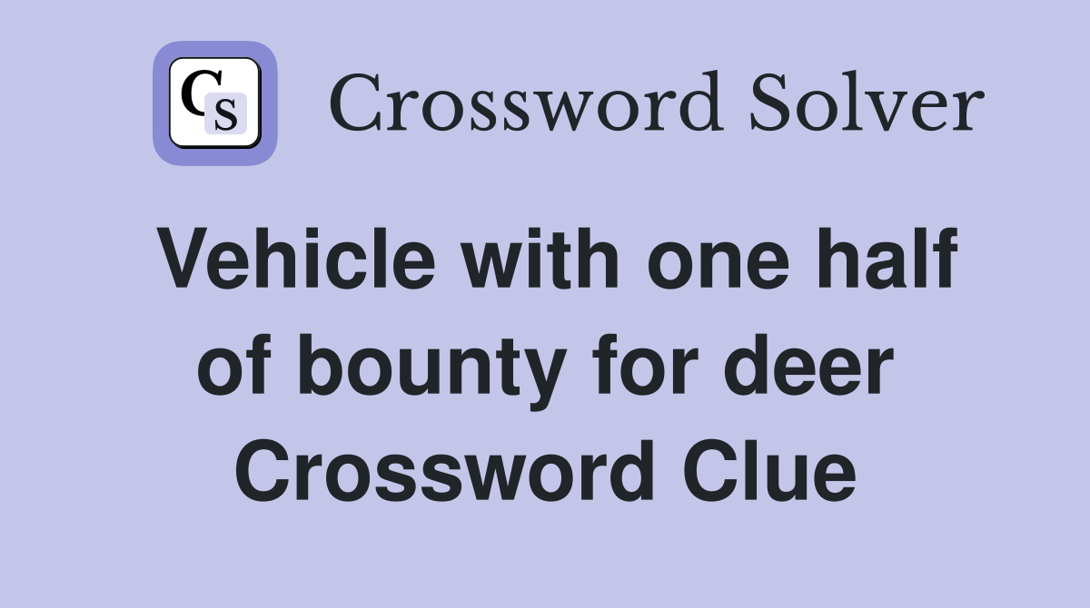 Vehicle with one half of bounty for deer Crossword Clue
