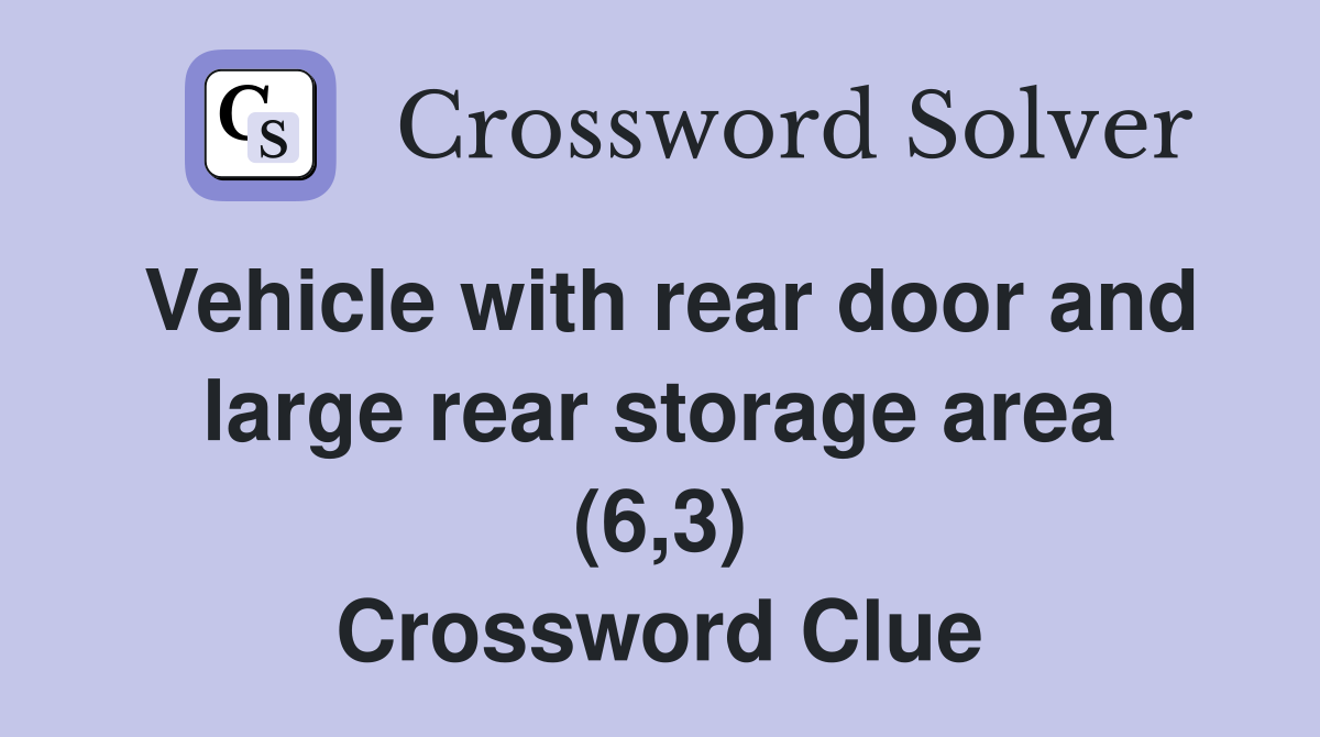 Vehicle with rear door and large rear storage area (6,3) Crossword Clue