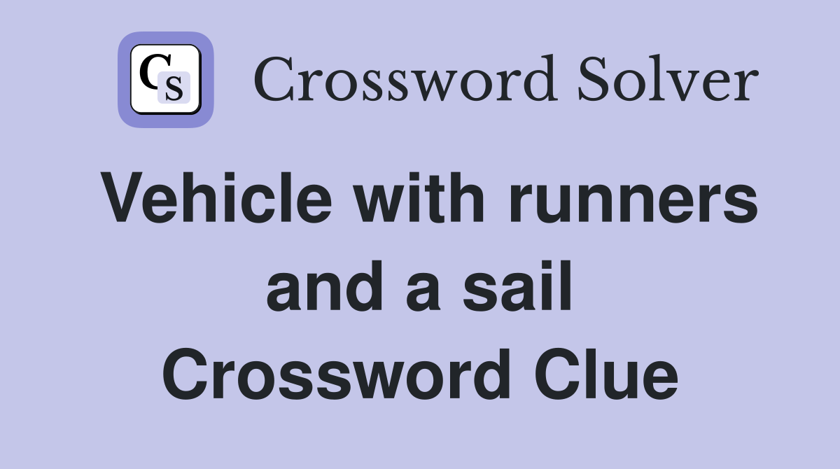 Vehicle with runners and a sail Crossword Clue