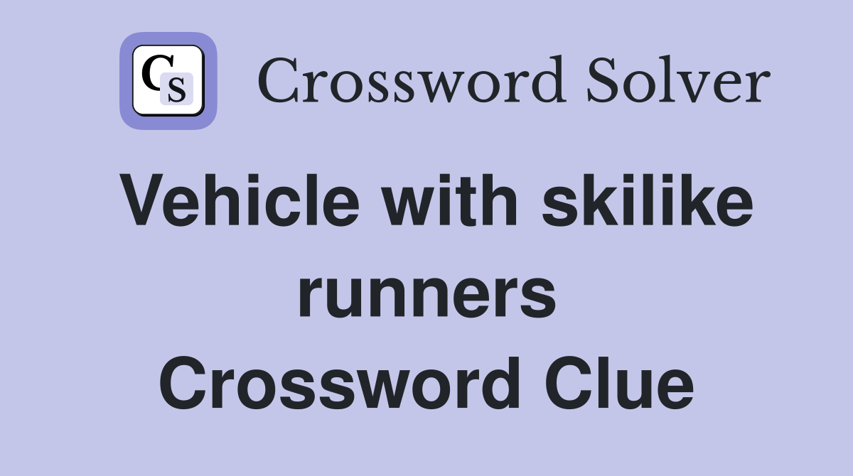 Vehicle with skilike runners Crossword Clue