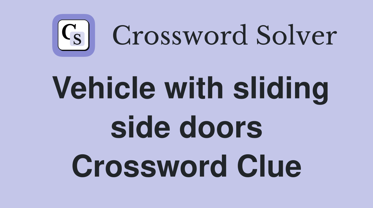 Vehicle with sliding side doors Crossword Clue