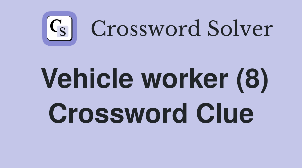 Vehicle worker (8) Crossword Clue
