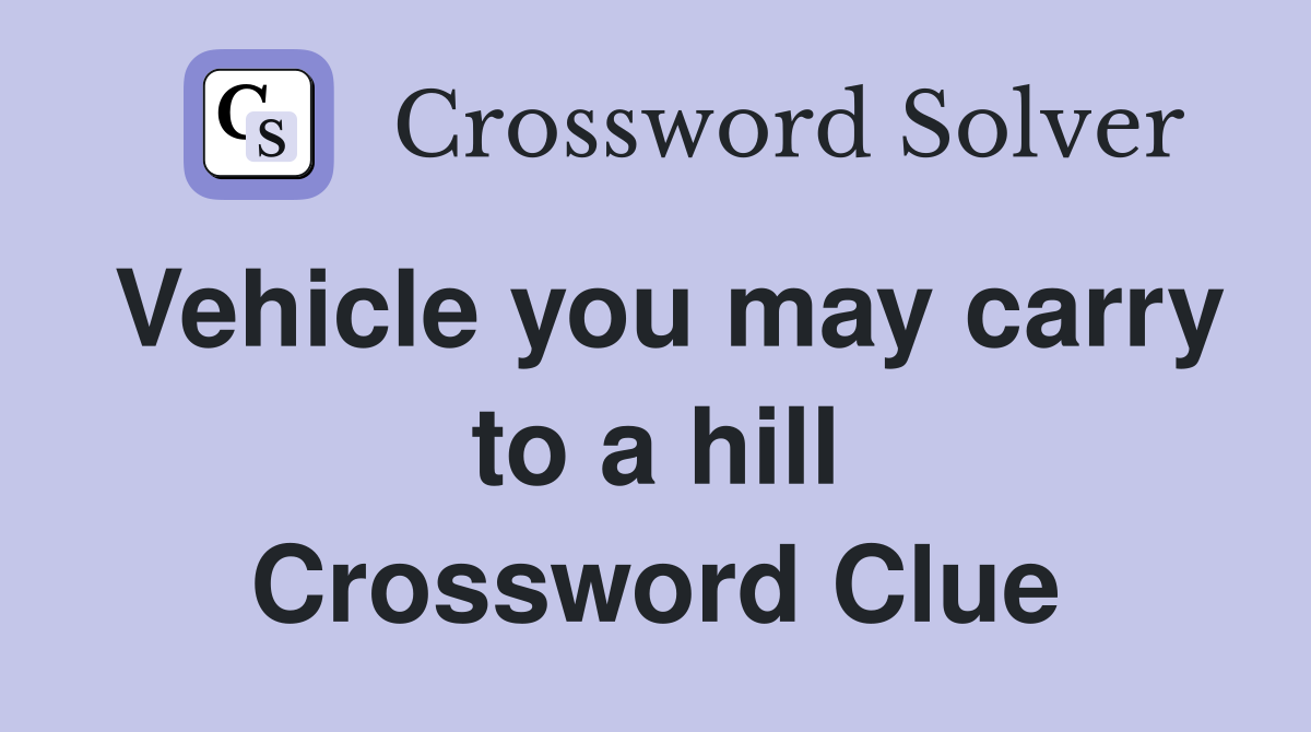 Vehicle you may carry to a hill Crossword Clue