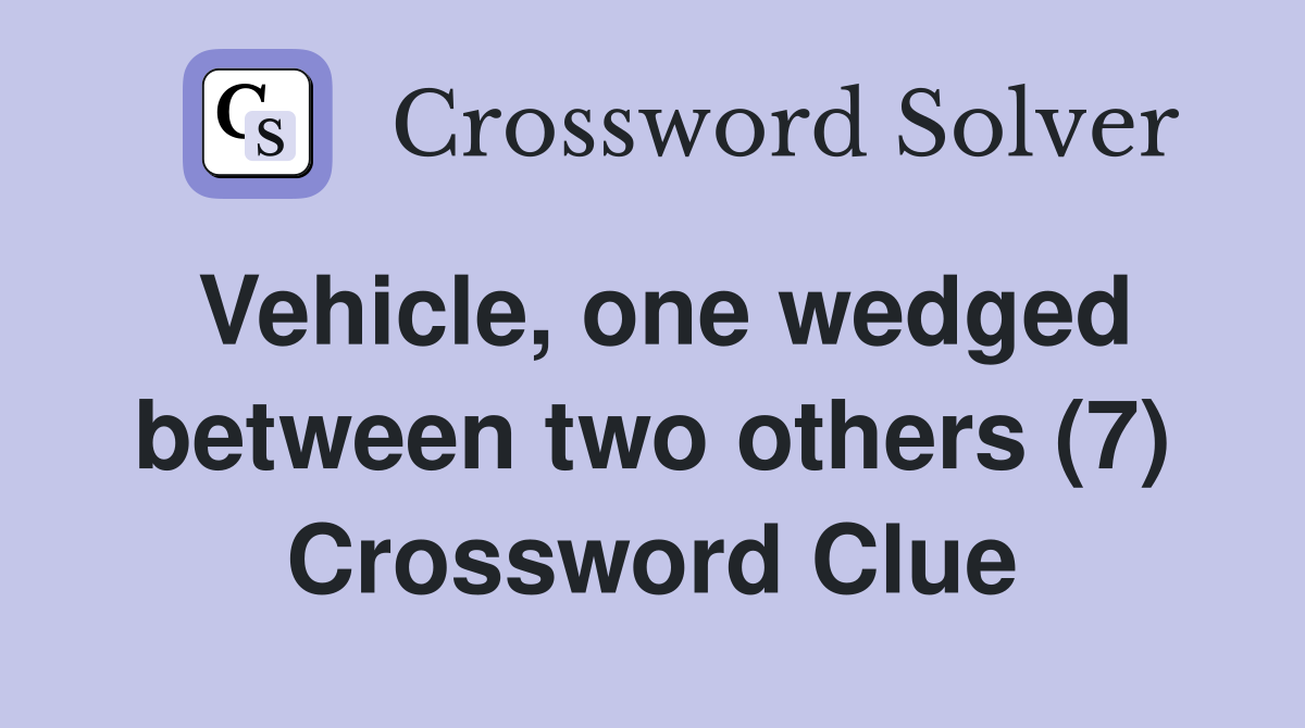 Vehicle, one wedged between two others (7) Crossword Clue