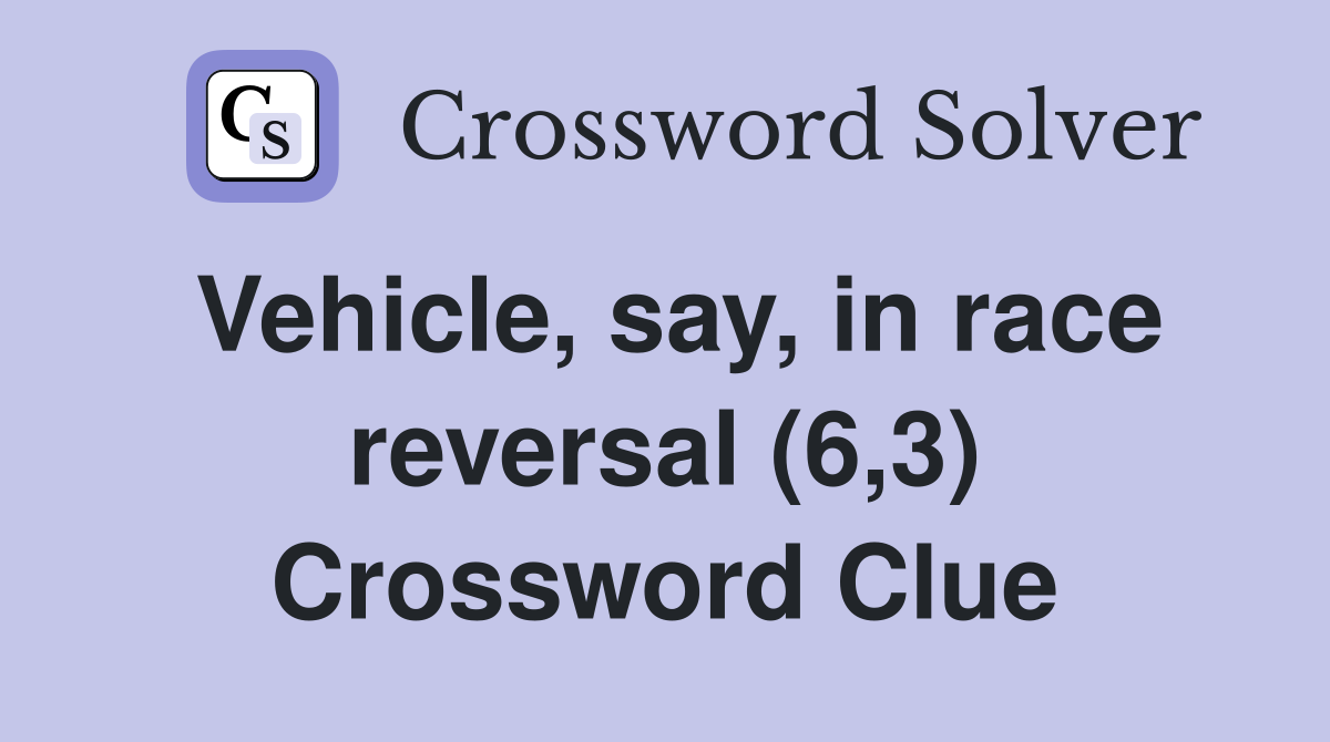 Vehicle, say, in race reversal (6,3) Crossword Clue