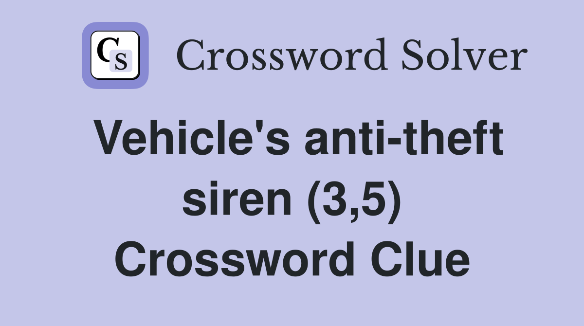 Vehicle's anti-theft siren (3,5) Crossword Clue