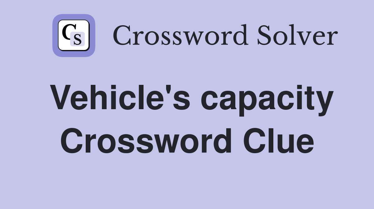 Vehicle's capacity Crossword Clue