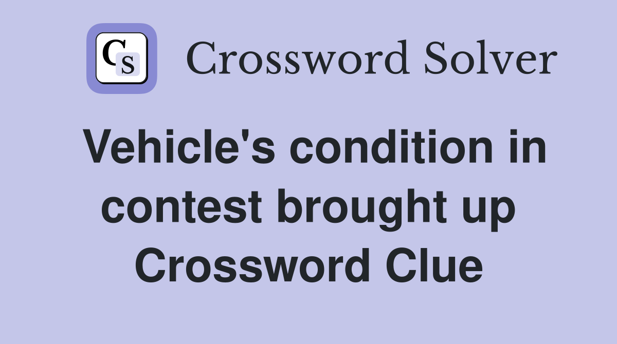 Vehicle's condition in contest brought up Crossword Clue