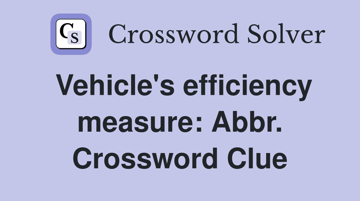 Vehicle's efficiency measure: Abbr. Crossword Clue
