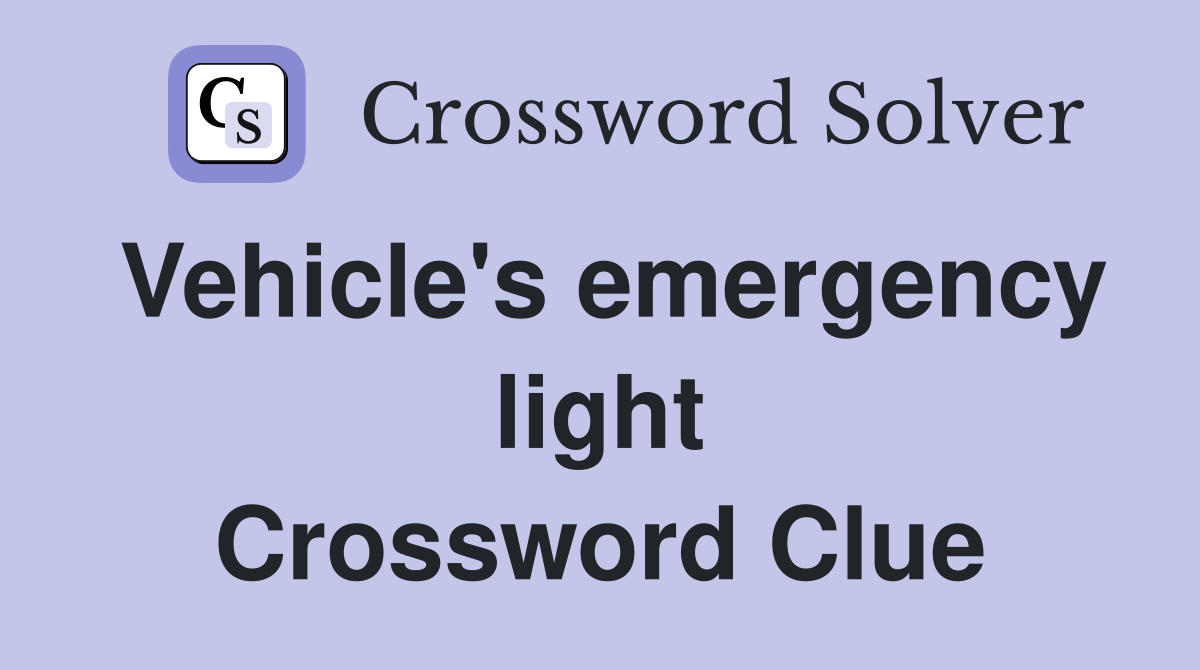 Vehicle's emergency light Crossword Clue