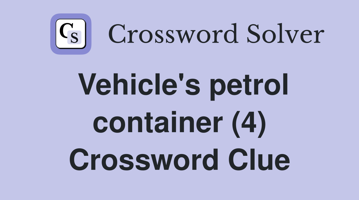 Vehicle's petrol container (4) Crossword Clue