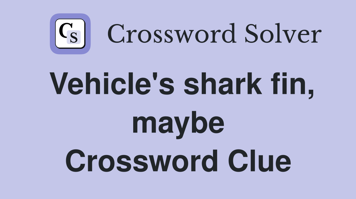 Vehicle's shark fin, maybe - Crossword Clue Answers - Crossword Solver