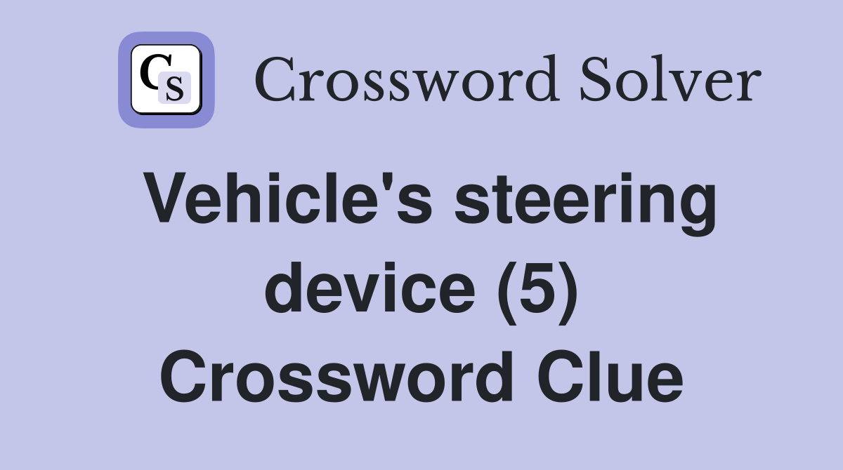 Vehicle's steering device (5) Crossword Clue