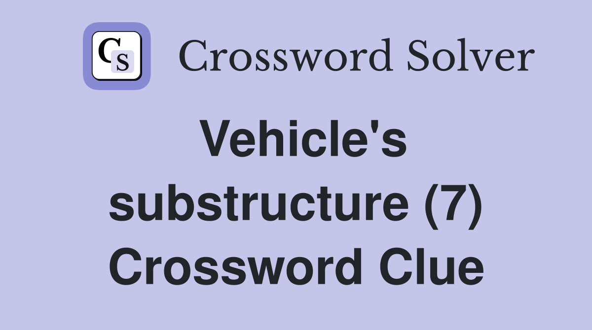 Vehicle's substructure (7) Crossword Clue