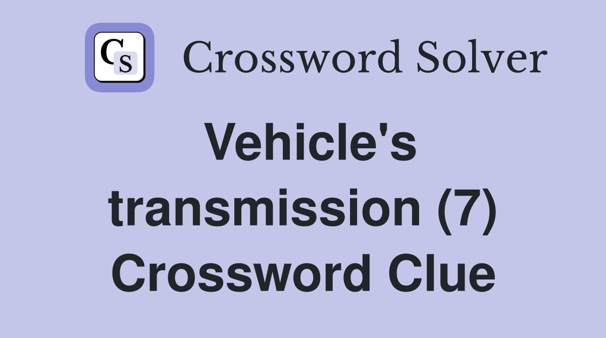 Vehicle's transmission (7) Crossword Clue