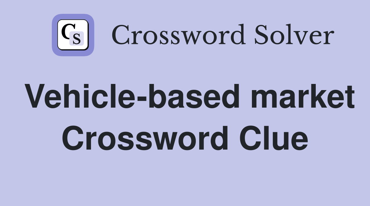 Vehicle-based market Crossword Clue