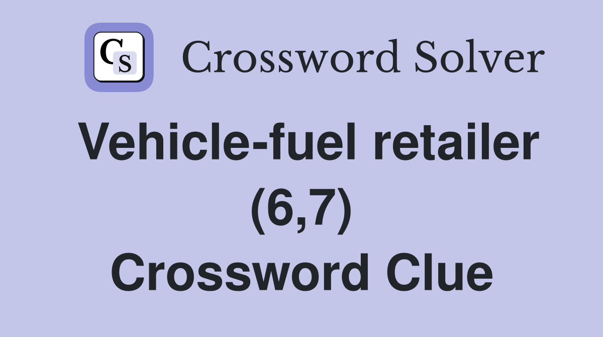 Vehicle-fuel retailer (6,7) Crossword Clue