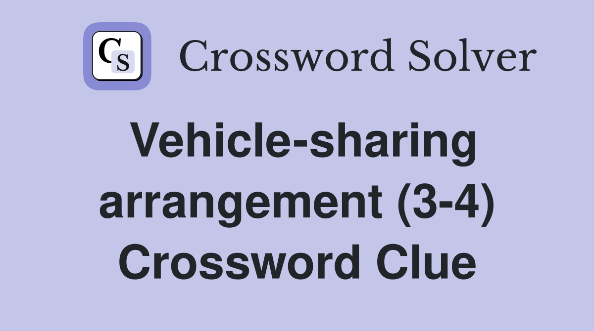 Vehicle-sharing arrangement (3-4) Crossword Clue