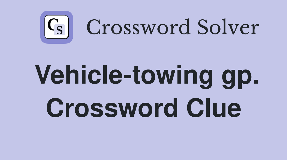 Vehicle-towing gp. Crossword Clue