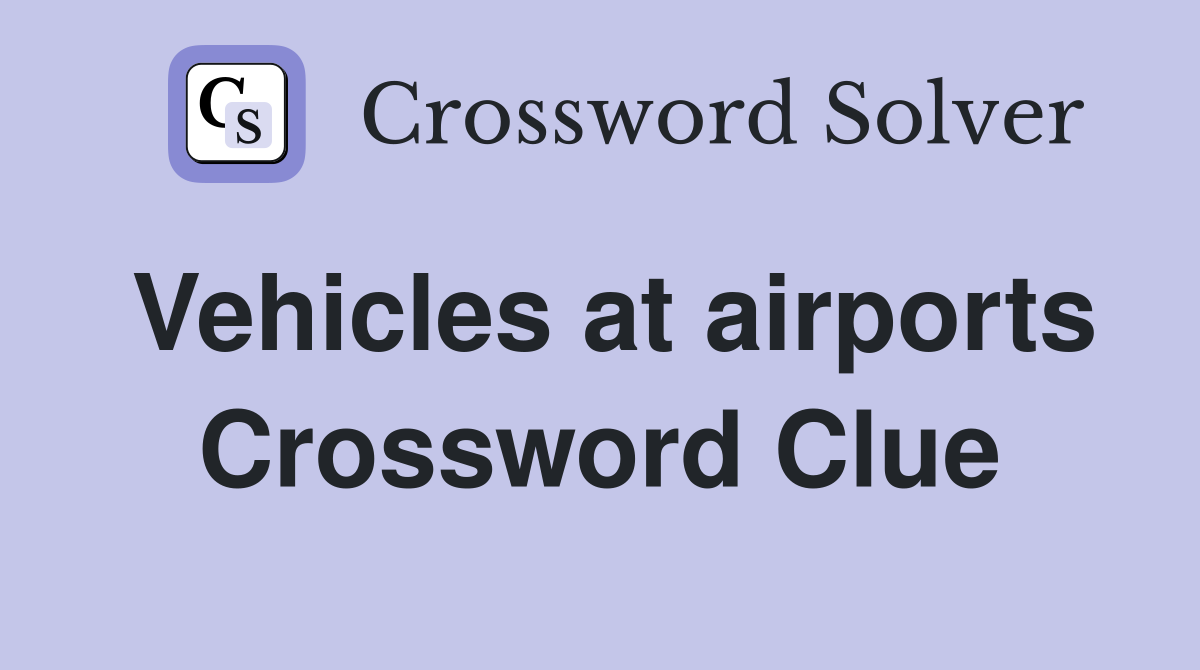 Vehicles at airports Crossword Clue