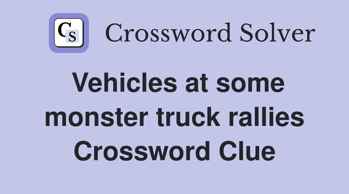 Vehicles at some monster truck rallies Crossword Clue