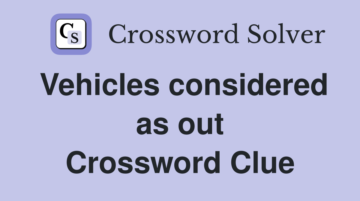 Vehicles considered as out Crossword Clue