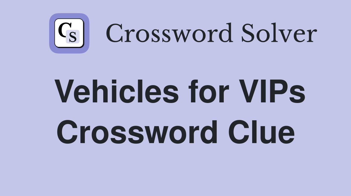 Vehicles for VIPs Crossword Clue