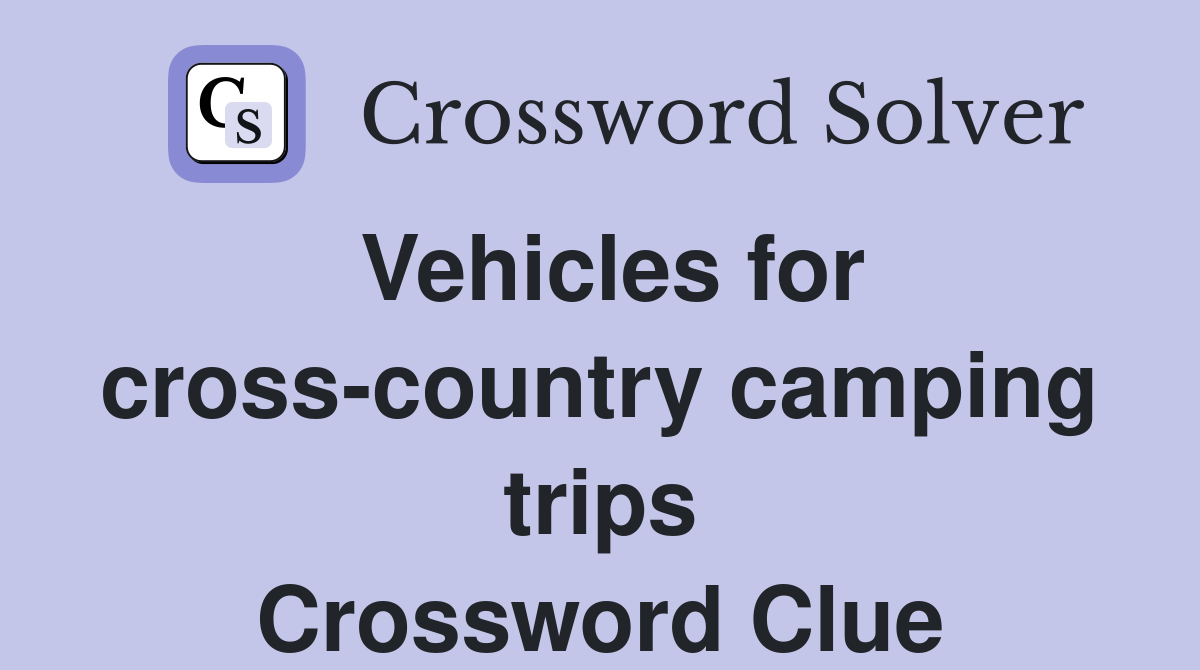 Vehicles for cross-country camping trips Crossword Clue