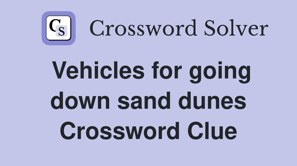 Vehicles for going down sand dunes Crossword Clue