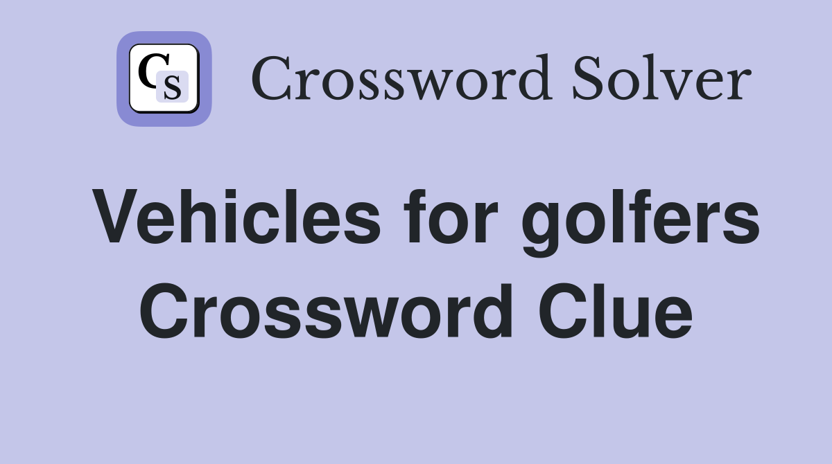 Vehicles for golfers Crossword Clue