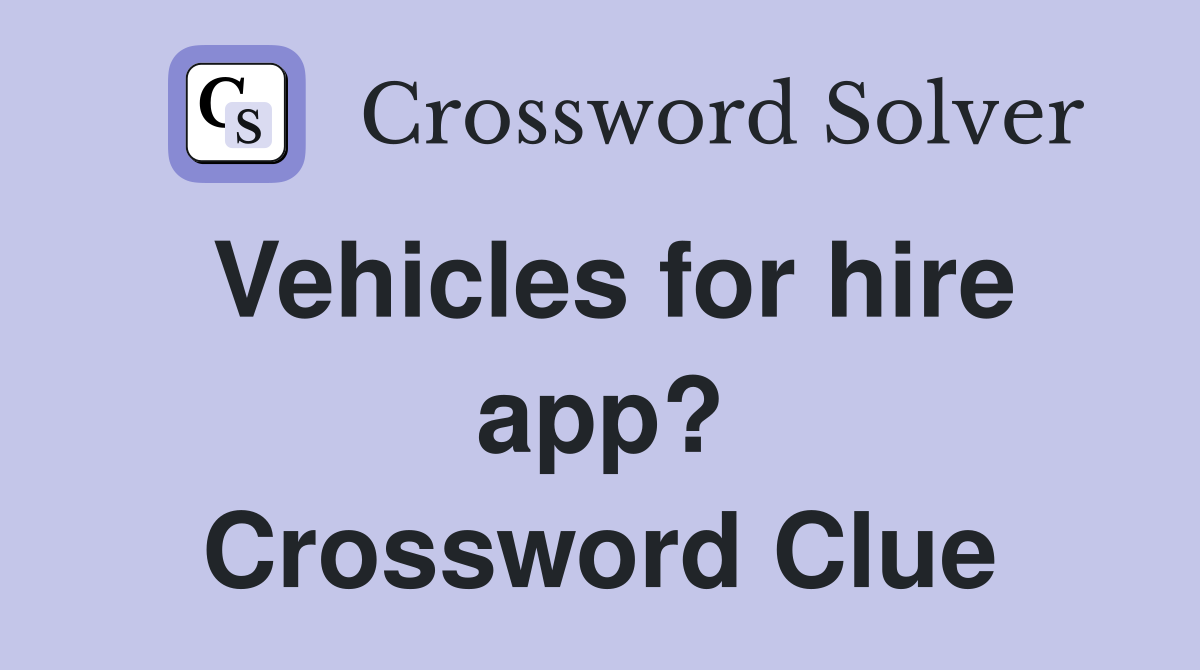 Vehicles for hire app? Crossword Clue