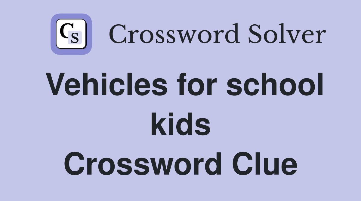 Vehicles for school kids Crossword Clue