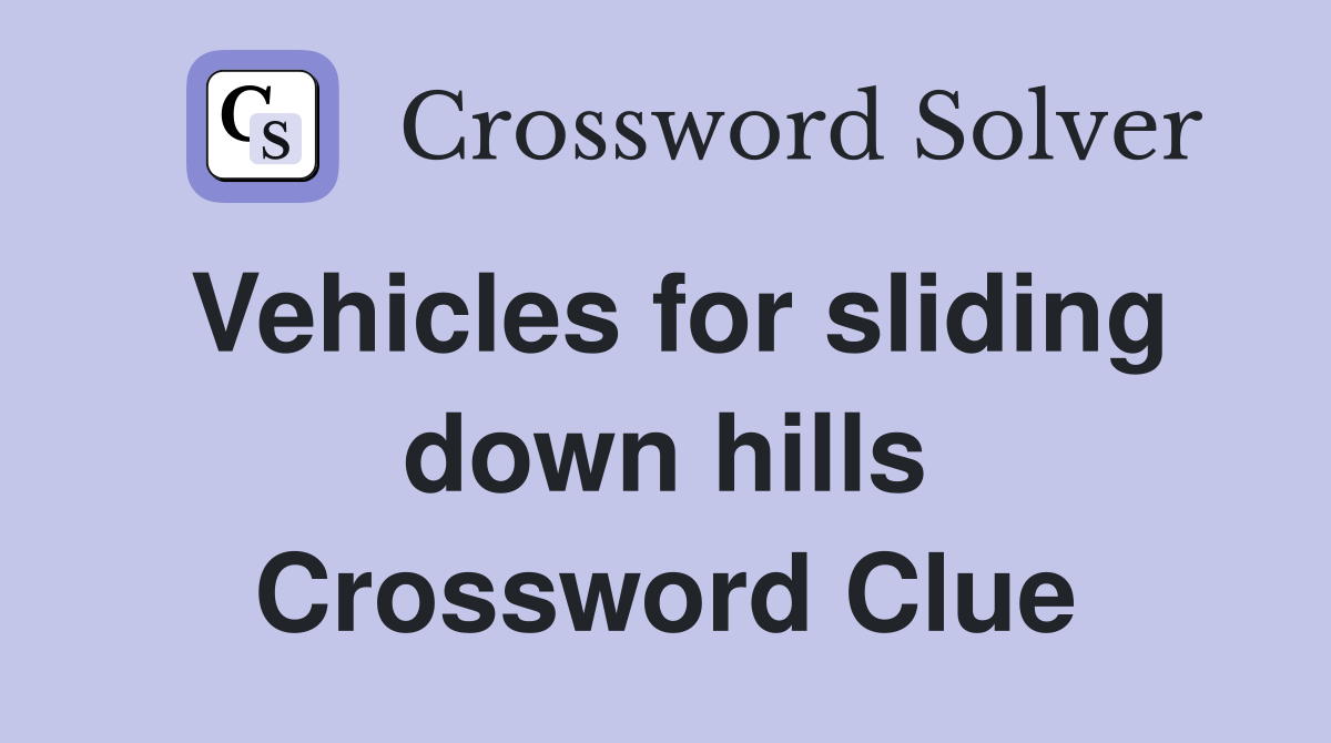 Vehicles for sliding down hills Crossword Clue