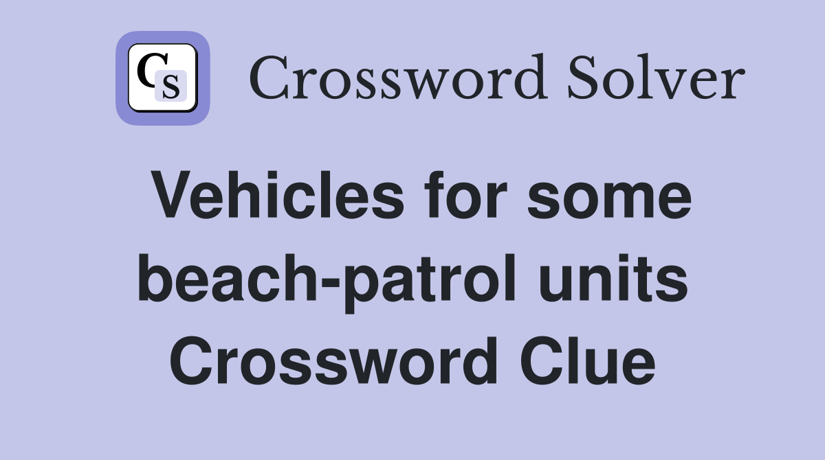 Vehicles for some beach-patrol units Crossword Clue
