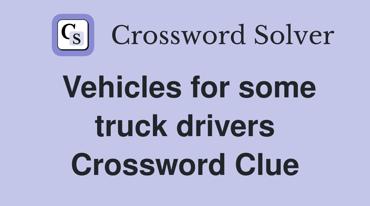 Vehicles for some truck drivers Crossword Clue