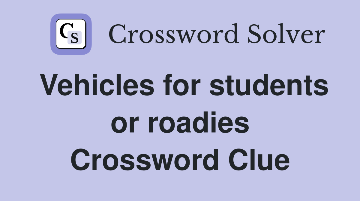 Vehicles for students or roadies Crossword Clue