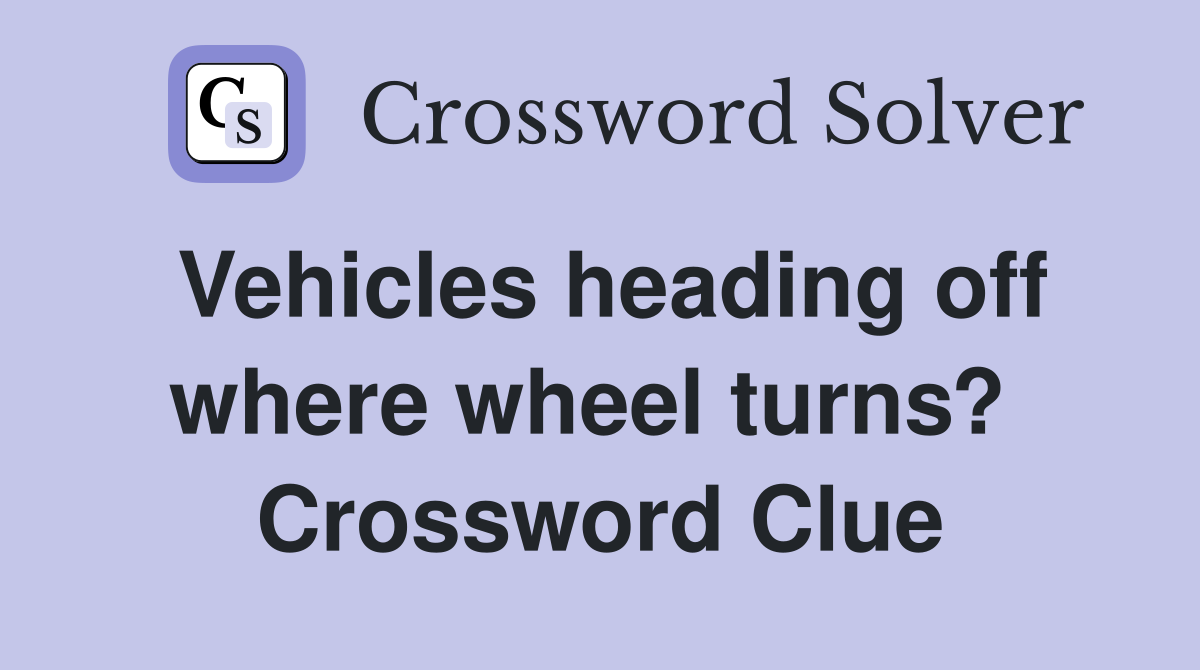 Vehicles heading off where wheel turns?  Crossword Clue