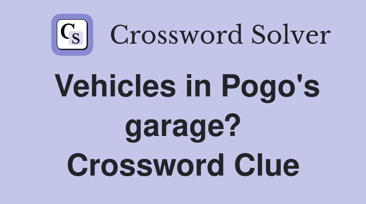 Vehicles in Pogo's garage? Crossword Clue