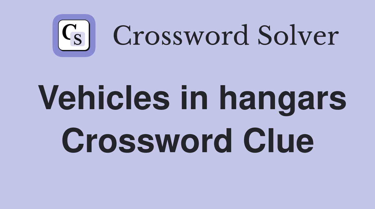 Vehicles in hangars Crossword Clue