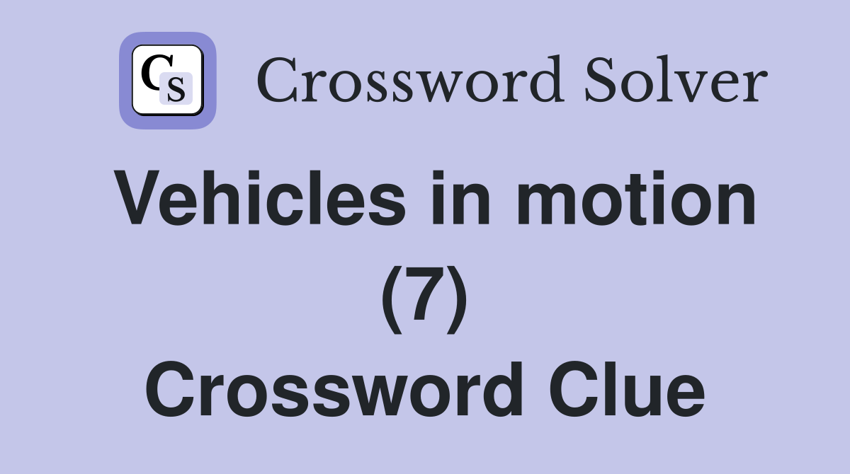Vehicles in motion (7) Crossword Clue