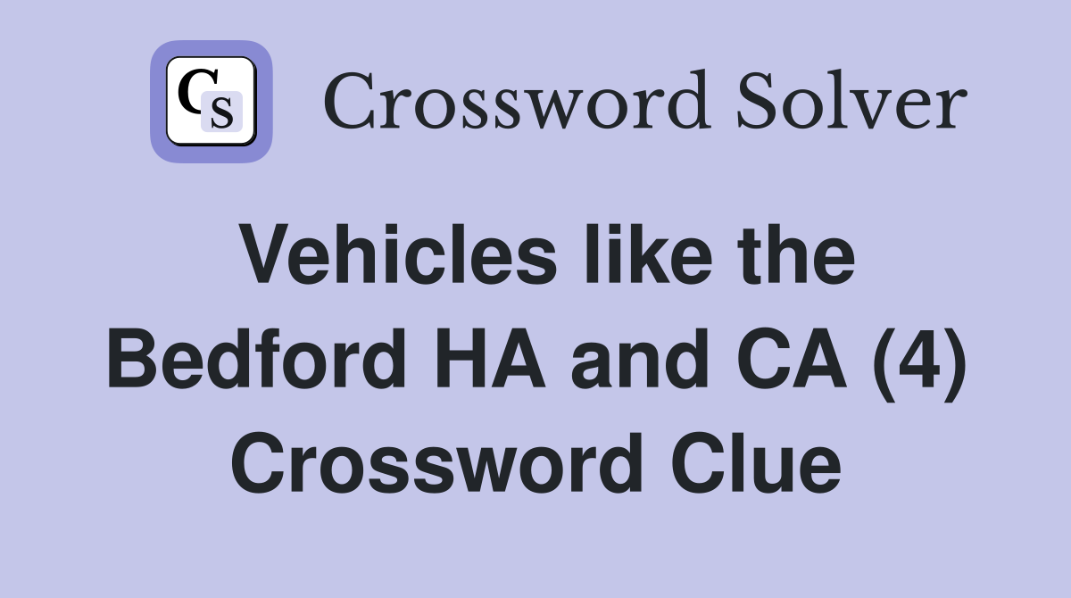 Vehicles like the Bedford HA and CA (4) Crossword Clue