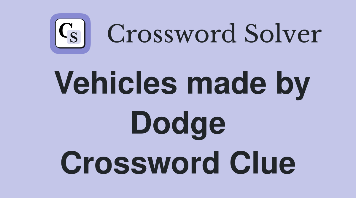 Vehicles made by Dodge Crossword Clue
