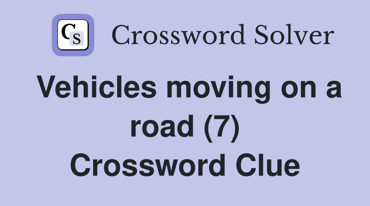 Vehicles moving on a road (7) Crossword Clue