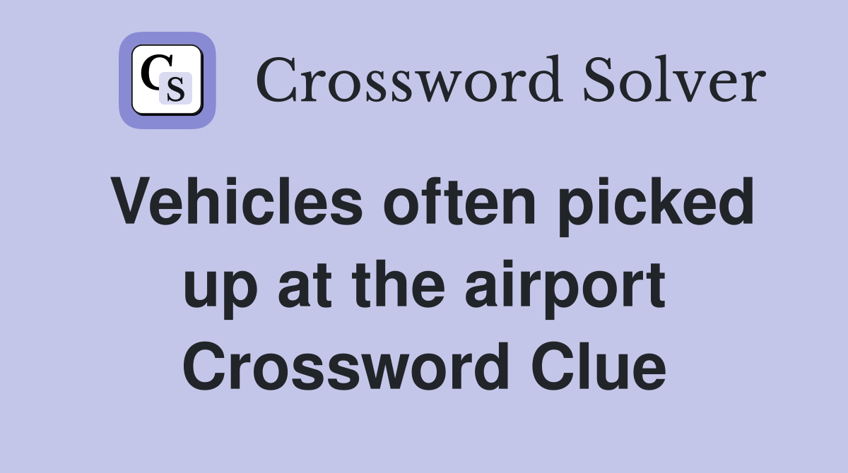 Vehicles often picked up at the airport Crossword Clue