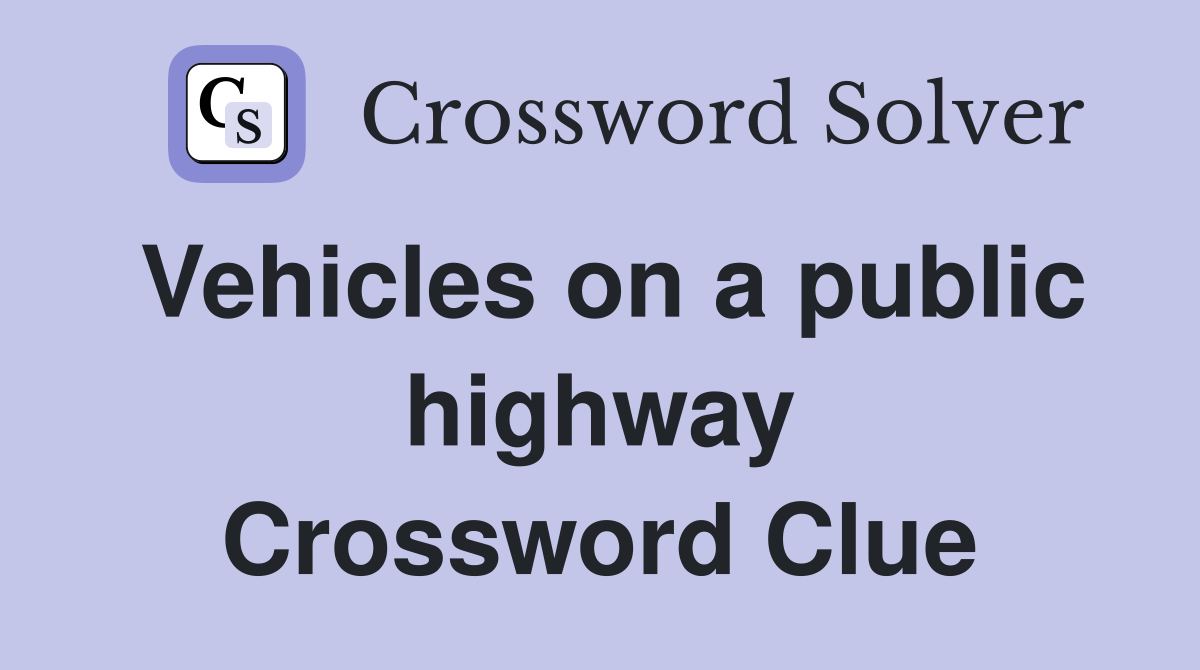 Vehicles on a public highway Crossword Clue