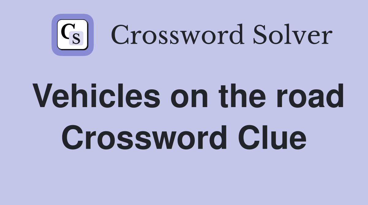 Vehicles on the road Crossword Clue